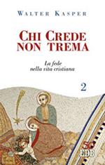 Chi crede non trema. Vol. 2: La fede nella vita cristiana.