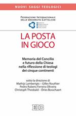 La posta in gioco. Memoria del Concilio e futuro della Chiesa nella riflessione di teologi dei cinque continenti