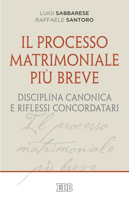 Il processo matrimoniale più breve. Disciplina canonica e riflessi concordatari - Luigi Sabbarese,Raffaele Santoro - ebook