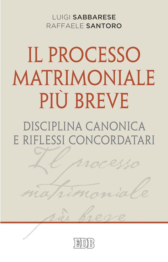 Il processo matrimoniale più breve. Disciplina canonica e riflessi concordatari - Luigi Sabbarese,Raffaele Santoro - ebook