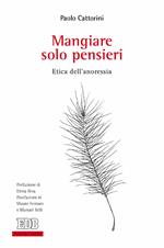 Mangiare solo pensieri. Etica dell'anoressia