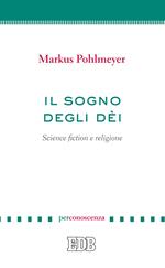 Il sogno degli dèi. Science fiction e religione