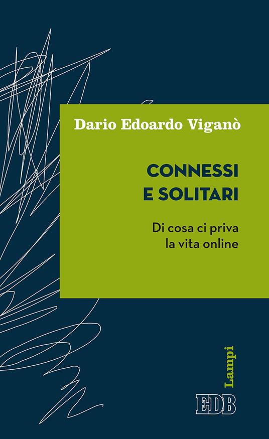 Connessi e solitari. Di cosa ci priva la vita online - Dario Edoardo Viganò - ebook