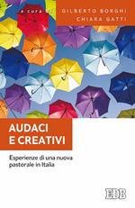 Audaci e creativi. Esperienze di una nuova pastorale in Italia