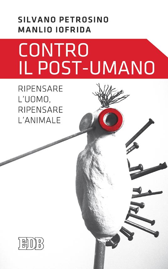 Contro il post-umano. Ripensare l'uomo, ripensare l'animale - Manlio Iofrida,Silvano Petrosino - ebook