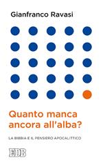 Quanto manca ancora all'alba? La Bibbia e il pensiero apocalittico