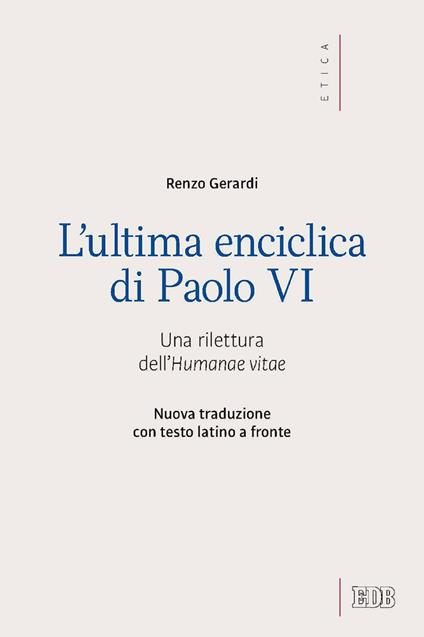 L' ultima enciclica di Paolo VI. Una rilettura dell'Humanae vitae. Testo latino a fronte - Renzo Gerardi - ebook