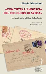 «Con tutta l'angoscia del mio cuore di sposa». Lettere inedite a Odoardo Focherini