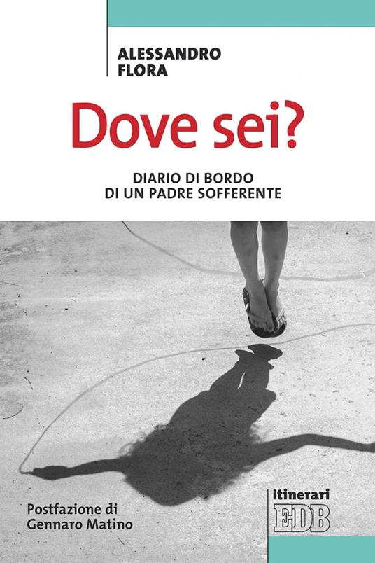 Dove sei? Diario di bordo di un padre sofferente - Alessandro Flora - ebook