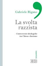 La svolta razzista. Controversie ideologiche tra Chiesa e fascismo