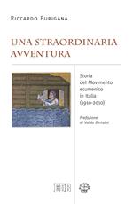 Una straordinaria avventura. Storia del Movimento ecumenico in Italia (1910-2010)