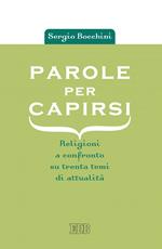 Parole per capirsi. Religioni a confronto su trenta temi di attualità