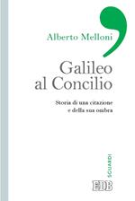 Galileo al Concilio. Storia di una citazione e della sua ombra