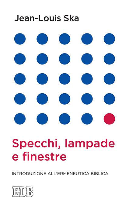 Specchi, lampade e finestre. Introduzione all'ermeneutica biblica - Jean-Louis Ska - ebook