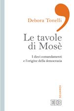 Le tavole di Mosè. I dieci comandamenti e l'origine della democrazia