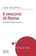 Il vescovo di Roma. Gli esordi di papa Francesco