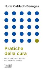 Pratiche della cura. Medicina e religione nel mondo antico