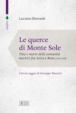 Le querce di Monte Sole. Vita e morte delle comunità martiri fra Setta e Reno (1989-1944)