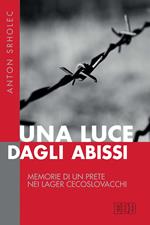 Una luce dagli abissi. Memorie di un prete nei lager cecoslovacchi