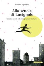 Alla scuola di Lucignolo. Gli adolescenti e la trasgressione notturna