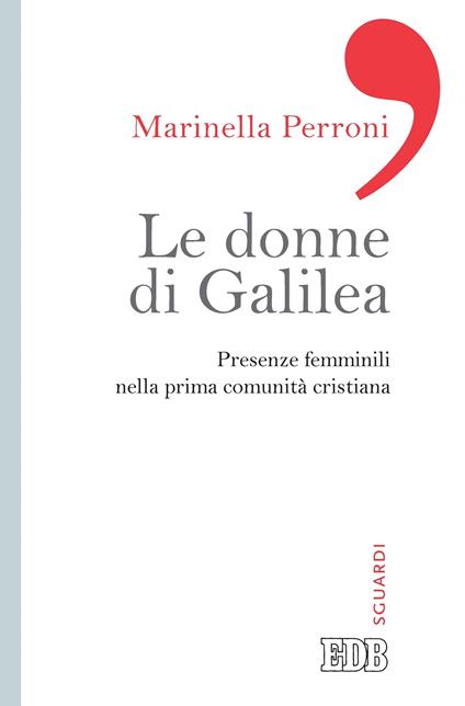 Le donne di Galilea. Presenze femminili nell prima comunità cristiana - Marinella Perroni - ebook