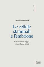 Le cellule staminali e l'embrione. Elementi biologici e questione etica