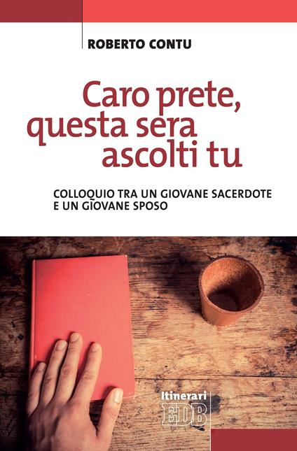 Caro prete, questa sera mi ascolti tu. Colloquio tra un giovane sacerdote e un giovane sposo - Roberto Contu - ebook