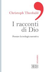 I racconti di Dio. Pensare la teologia narrativa