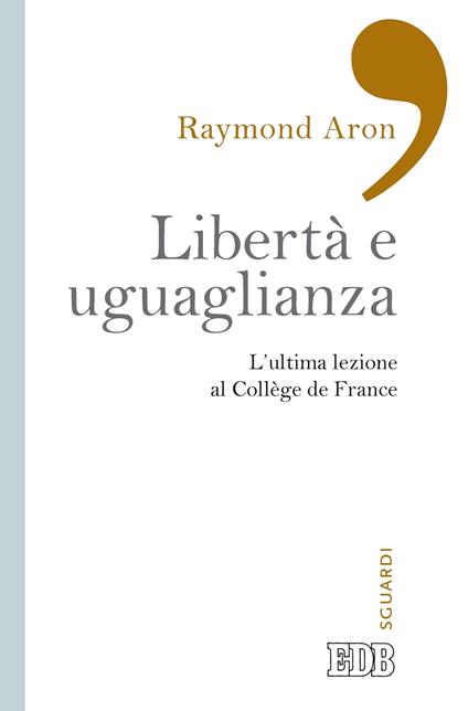 Libertà e uguaglianza. L'ultima lezione al Collège de France - Raymond Aron,Pierre Manent,R. Fabbri - ebook