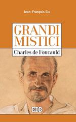 Charles de Foucauld. Grandi mistici