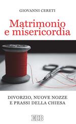 Matrimonio e misericordia. Divorzio, nuove nozze e prassi della Chiesa