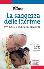 La saggezza delle lacrime. Papa Francesco e il significato del pianto