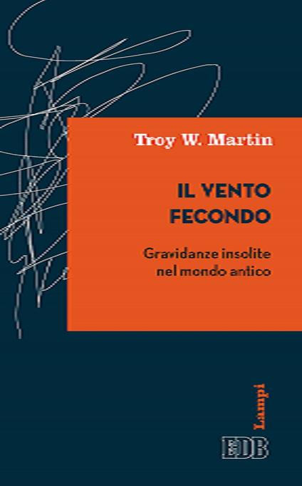 Il vento fecondo. Gravidanze insolite nel mondo antico - Troy W. Martin,Romeo Fabbri - ebook