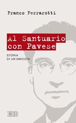 Al santuario con Pavese. Storia di un'amicizia