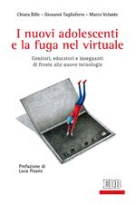 I nuovi adolescenti e la fuga nel virtuale. Genitori, educatori e insegnanti di fronte alle nuove tecnologie