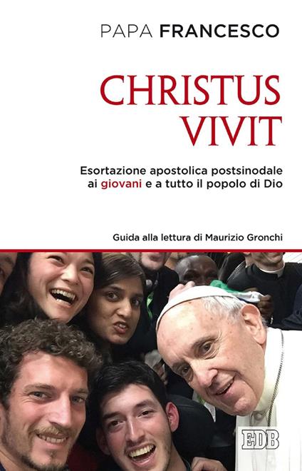 «Christus vivit». Esortazione apostolica postsinodale ai giovani e a tutto il popolo di Dio. Con una guida alla lettura di Maurizio Gronchi - Francesco (Jorge Mario Bergoglio),Maurizio Gronchi - ebook