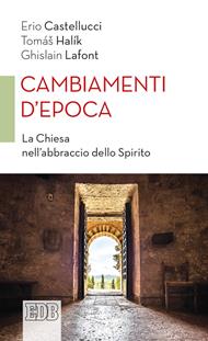 Cambiamenti d'epoca. La Chiesa nell'abbraccio dello Spirito