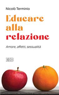 Educare alla relazione. Amore, affetti, sessualità