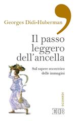 Il passo leggero dell'ancella. Sul sapere eccentrico delle immagini