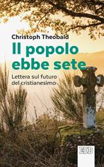 Il popolo ebbe sete. Lettera sul futuro del cristianesimo