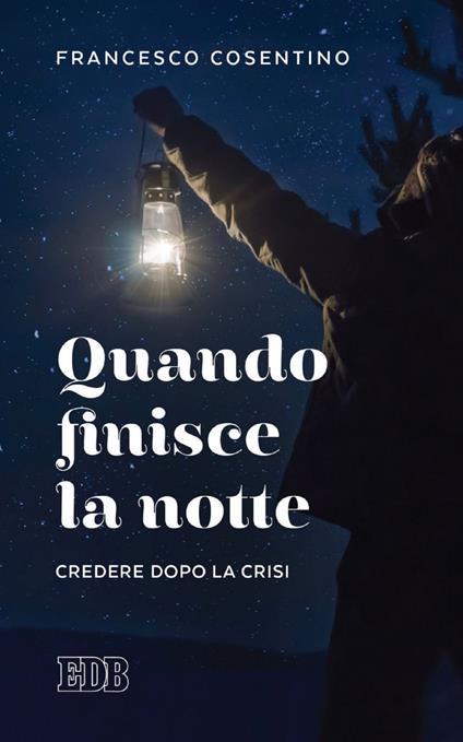 Quando finisce la notte. Credere dopo la crisi - Francesco Cosentino - ebook