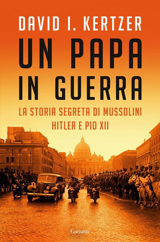 Un papa in guerra. La storia segreta di Mussolini, Hitler e Pio XII - David I. Kertzer,Sara Caraffini,Giulia Frare,Paolo Lucca - ebook