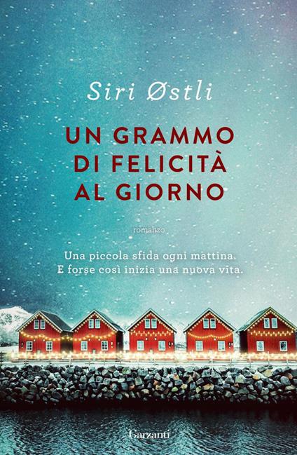 Un grammo di felicità al giorno - Siri Østli,Monica Manzella - ebook