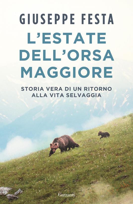 L' estate dell'Orsa Maggiore. Storia vera di un ritorno alla vita selvaggia - Giuseppe Festa - ebook