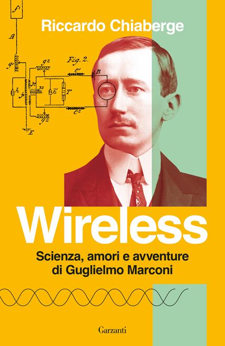Wireless. Scienza, amori e avventure di Guglielmo Marconi - Riccardo Chiaberge - copertina