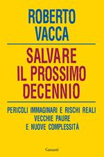 Salvare il prossimo decennio. Pericoli immaginari e rischi reali, vecchie paure e nuove complessità