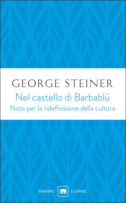 Nel castello di Barbablù. Note per la ridefinizione della cultura. Conferenze in memoria di T.S. Eliot - George Steiner,Isabella Farinelli - ebook