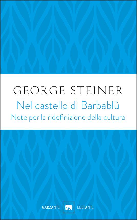 Nel castello di Barbablù. Note per la ridefinizione della cultura. Conferenze in memoria di T.S. Eliot - George Steiner,Isabella Farinelli - ebook