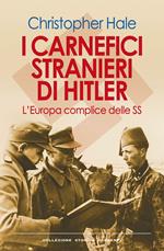 I carnefici stranieri di Hitler. L'Europa complice delle SS