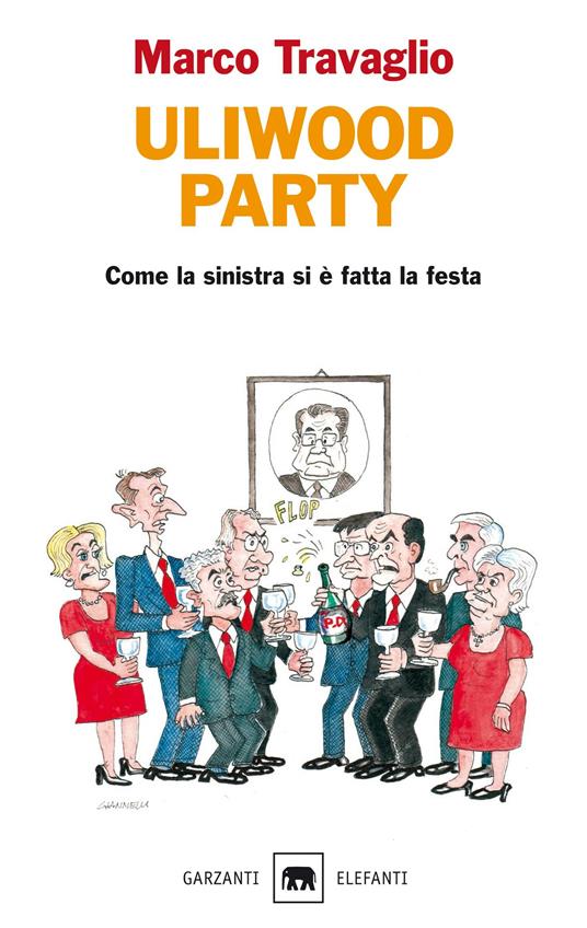 Uliwood party. Come la sinistra si è fatta la festa - Marco Travaglio - ebook